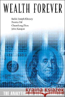 Wealth Forever: The Analytics of Stock Markets Sarkis Joseph Khoury Poorna Pal Chunsheng Zhou 9789812384447 World Scientific Publishing Company - książka