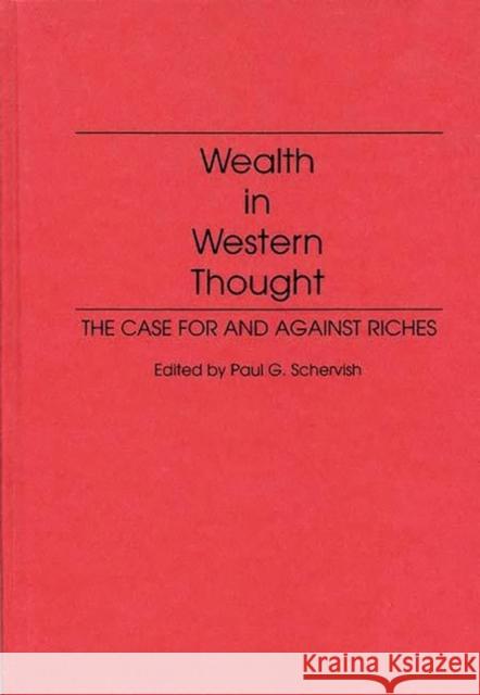 Wealth in Western Thought: The Case for and Against Riches Schervish, Paul G. 9780275946777 Praeger Publishers - książka