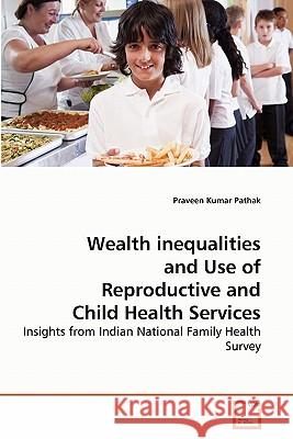 Wealth inequalities and Use of Reproductive and Child Health Services Pathak, Praveen Kumar 9783639258950 VDM Verlag - książka