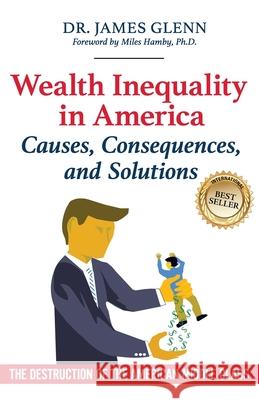 Wealth Inequality in America: Causes, Consequences, and Solutions: The Destruction of the American Middle Class Miles M. Hamby Cheryl Lentz James Glenn 9781732938298 Lentz Leadership Institute LLC - książka