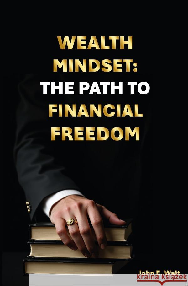 Wealth Mindset: The Path To Financial Freedom Walt, John E. 9783565026999 epubli - książka