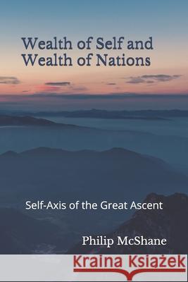 Wealth of Self and Wealth of Nations: Self-Axis of the Great Ascent Philip McShane 9781988457093 Axial Publishing - książka