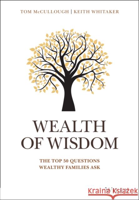 Wealth of Wisdom: The Top 50 Questions Wealthy Families Ask Keith Whitaker 9781119331537 John Wiley & Sons Inc - książka