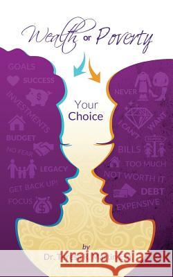 Wealth or Poverty: The Choice Is Yours Dr Teresa R. Marti 9781514399842 Createspace - książka