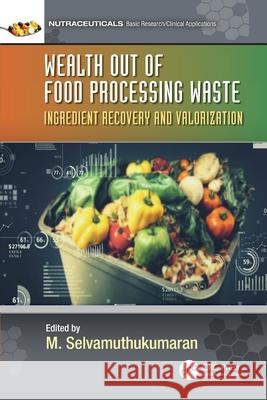 Wealth out of Food Processing Waste: Ingredient Recovery and Valorization M. Selvamuthukumaran 9781032216058 CRC Press - książka