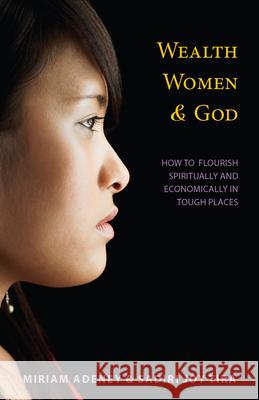 Wealth, Women & God*: How to Flourish Spiritually and Economically in Tough Places Miriam Adeney Sadiri Joy Tira 9780878086238 William Carey Library Publishers - książka