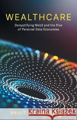 Wealthcare: Demystifying Web3 and the Rise of Personal Data Economies Brigitte Piniewski 9781544537719 Houndstooth Press - książka