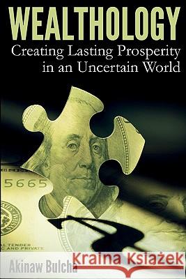 Wealthology: Creating Lasting Prosperity in an Uncertain World Akinaw Bulcha 9781453811993 Createspace - książka