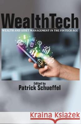 WealthTech: Wealth and Asset Management in the FinTech Age Patrick Schueffel   9781641138482 Information Age Publishing - książka