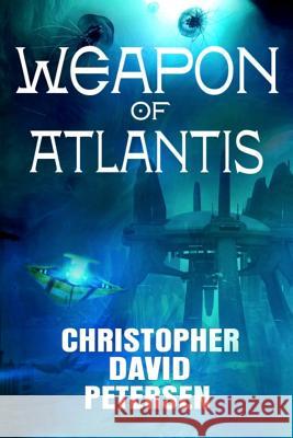 Weapon of Atlantis Christopher David Petersen 9781502736284 Createspace - książka