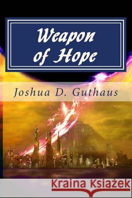 Weapon of Hope MR Joshua D. Guthaus 9781505892857 Createspace - książka