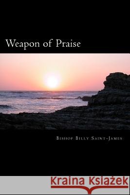Weapon of Praise Billy Saint-James 9781540492074 Createspace Independent Publishing Platform - książka