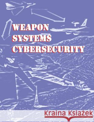 Weapon Systems Cybersecurity: Gao-19-128 Gao 9781728671291 Independently Published - książka