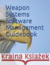 Weapon Systems Software Management Guidebook Usaf 9781728745473 Independently Published