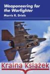 Weaponeering for the Warfighter Morris R Driels 9781624106194 American Institute of Aeronautics & Astronaut