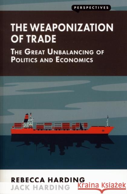 Weaponization of Trade: The Great Unbalancing of Politics and Economics Rebecca Harding 9781907994722 London School of Economics and Political Scie - książka