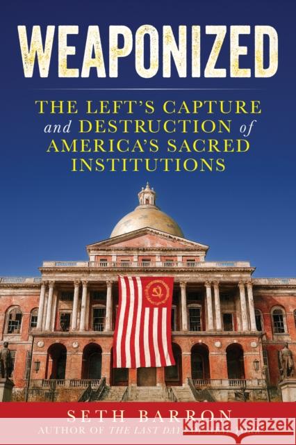 Weaponized: The Left's Seizure of State Power Seth Barron 9781630062699 Humanix Books - książka
