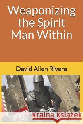 Weaponizing the Spirit Man Within David Allen Rivera 9781985345607 Createspace Independent Publishing Platform - książka