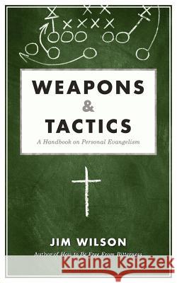 Weapons & Tactics: A Handbook on Personal Evangelism Wilson, James I. 9781591281153 Canon Press - książka