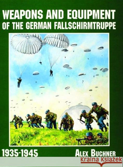 Weapons and Equipment of the German Fallschirmtruppe 1941-1945 Alex Buchner 9780887409646 Schiffer Publishing - książka