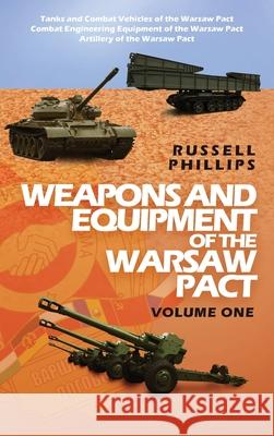 Weapons and Equipment of the Warsaw Pact, Volume One Phillips, Russell 9781912680054 Shilka Publishing - książka