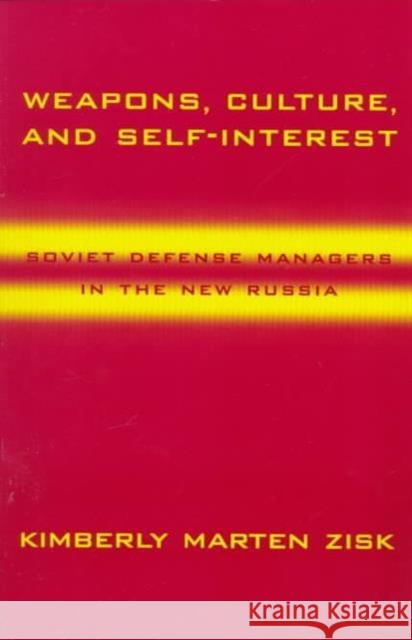 Weapons, Culture, and Self-Interest: Soviet Defense Managers in the New Russia Zisk, Kimberly 9780231110792 Columbia University Press - książka