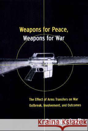 Weapons for Peace, Weapons for War: The Effect of Arms Transfers on War Outbreak, Involvement and Outcomes Craft, Cassady B. 9780415922593 Routledge - książka