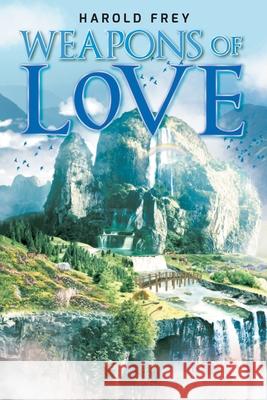 Weapons of Love Harold Frey 9781662903496 Gatekeeper Press - książka