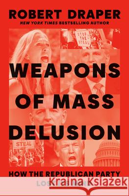 Weapons of Mass Delusion: When the Republican Party Lost Its Mind Draper, Robert 9780593300145 Penguin Press - książka