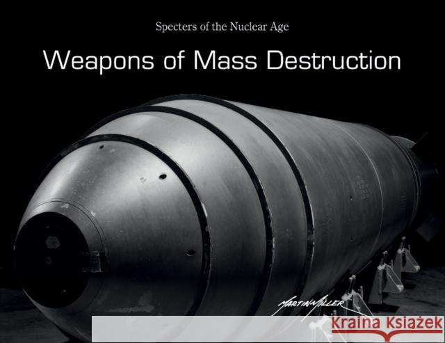 Weapons of Mass Destruction: Specters of the Nuclear Age Martin Miller 9780764354403 Schiffer Publishing - książka