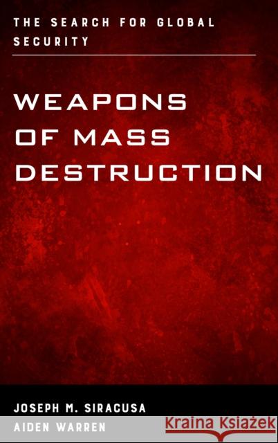 Weapons of Mass Destruction: The Search for Global Security Joseph M. Siracusa Aiden Warren 9781442242364 Rowman & Littlefield Publishers - książka