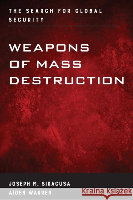 Weapons of Mass Destruction: The Search for Global Security Joseph M. Siracusa Aiden Warren 9781442242371 Rowman & Littlefield Publishers - książka