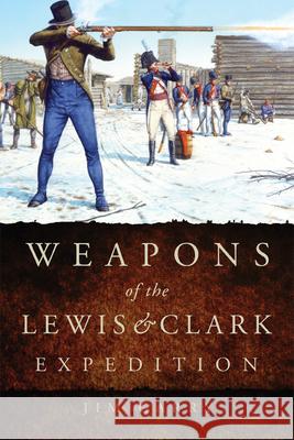 Weapons of the Lewis and Clark Expedition Jim Garry 9780806160511 University of Oklahoma Press - książka