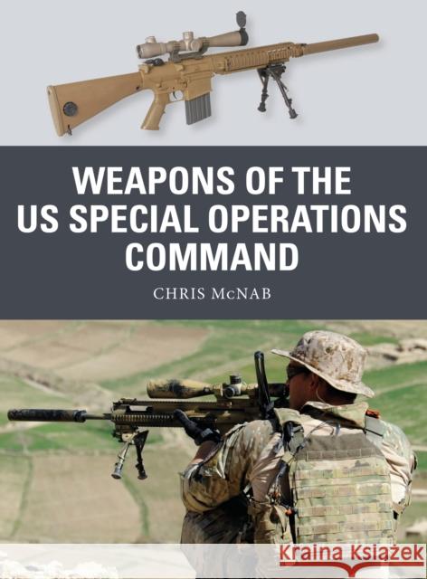 Weapons of the Us Special Operations Command Chris McNab Johnny Shumate Alan Gilliland 9781472833099 Osprey Publishing (UK) - książka