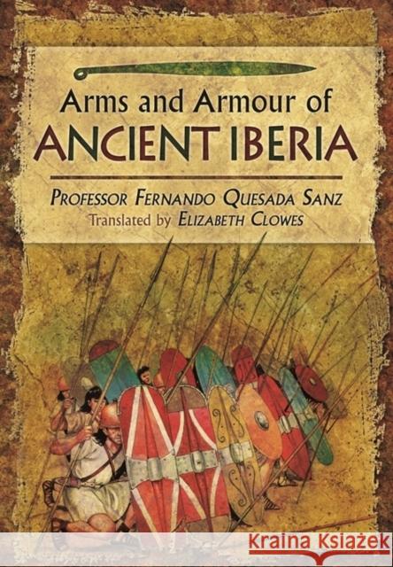 Weapons, Warriors and Battles of Ancient Iberia Quesada-Sanz, Fernando 9781781592755 PEN & SWORD BOOKS - książka