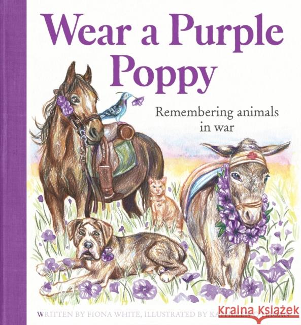 Wear a Purple Poppy: Remembering Animals in War Fiona White 9780734421630 Hachette Australia - książka