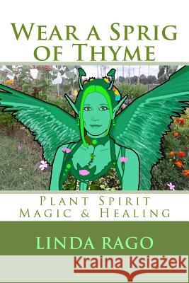 Wear a Sprig of Thyme: Plant Spirit Magic and Healing Linda O Rago, Drogo H Empedocles, Walton D Stowell, II 9781494766627 Createspace Independent Publishing Platform - książka