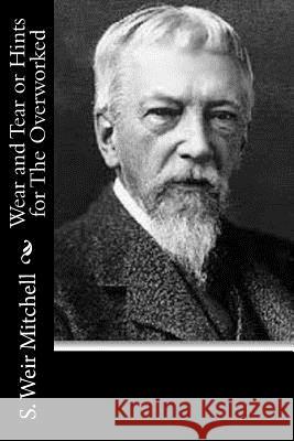 Wear and Tear or Hints for The Overworked S. Weir Mitchell 9781517535650 Createspace - książka