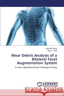 Wear Debris Analysis of a Bilateral Facet Augmentation System Nayak Aniruddh 9783659409912 LAP Lambert Academic Publishing - książka