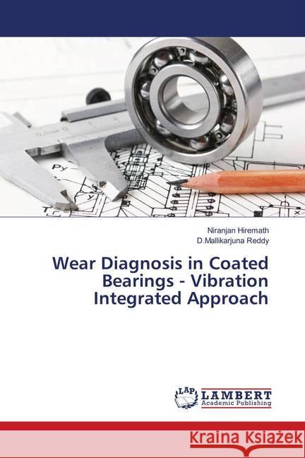 Wear Diagnosis in Coated Bearings - Vibration Integrated Approach Hiremath, Niranjan; Reddy, D.Mallikarjuna 9786139879755 LAP Lambert Academic Publishing - książka