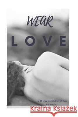 Wear Love: a 30 day meditation of love Devi 9781775312703 Divine Dakini - książka