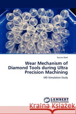 Wear Mechanism of Diamond Tools during Ultra Precision Machining Goel, Saurav 9783844387445 LAP Lambert Academic Publishing AG & Co KG - książka