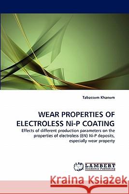 WEAR PROPERTIES OF ELECTROLESS Ni-P COATING Khanum, Tabassum 9783838392295 LAP Lambert Academic Publishing AG & Co KG - książka