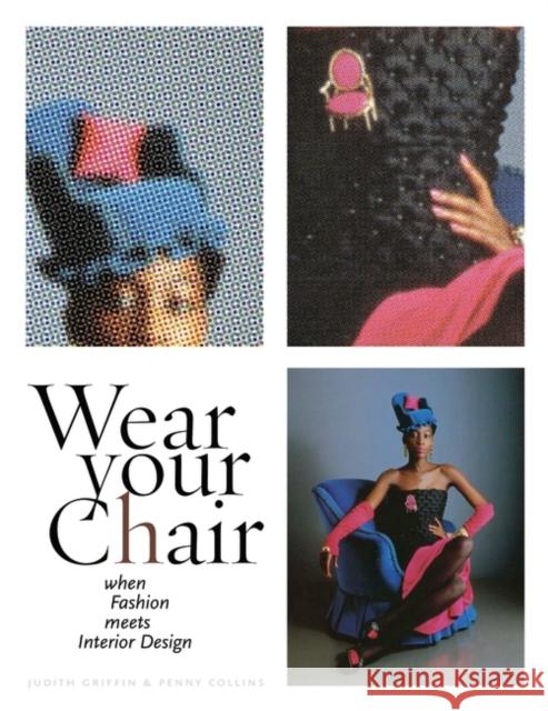 Wear Your Chair: When Fashion Meets Interior Design Griffin, Judith 9781563675812 Fairchild Books & Visuals - książka