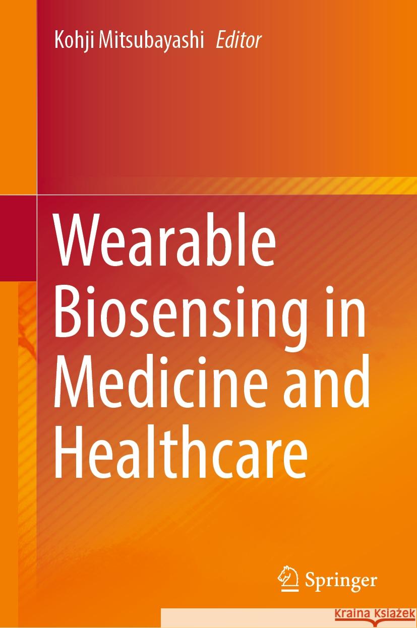 Wearable Biosensing in Medicine and Healthcare Kohji Mitsubayashi 9789819981212 Springer - książka