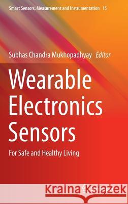 Wearable Electronics Sensors: For Safe and Healthy Living Mukhopadhyay, Subhas C. 9783319181905 Springer - książka