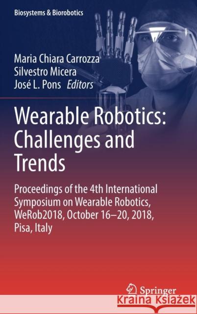 Wearable Robotics: Challenges and Trends: Proceedings of the 4th International Symposium on Wearable Robotics, Werob2018, October 16-20, 2018, Pisa, I Carrozza, Maria Chiara 9783030018863 Springer - książka