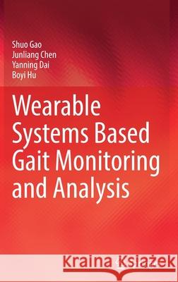 Wearable Systems Based Gait Monitoring and Analysis Shuo Gao Junliang Chen Yanning Dai 9783030973315 Springer - książka