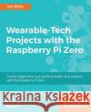 Wearable-Tech Projects with the Raspberry Pi Zero Jon Witts 9781786468819 Packt Publishing