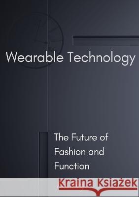 Wearable Technology: The Future of Fashion and Function Neil King   9781088163238 IngramSpark - książka